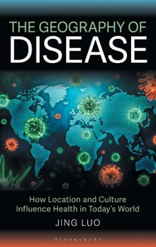 Hardcover The Geography of Disease: How Location and Culture Influence Health in Today's World Book
