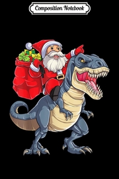 Paperback Composition Notebook: Santa Riding Dinosaur T rex Christmas Gifts Boys Men Xmas Journal/Notebook Blank Lined Ruled 6x9 100 Pages Book