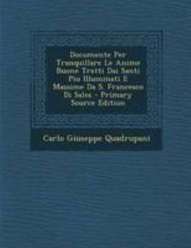 Paperback Documente Per Tranquillare Le Anime Buone Tratti Dai Santi Piu Illuminati E Massime Da S. Francesco Di Sales [Italian] Book