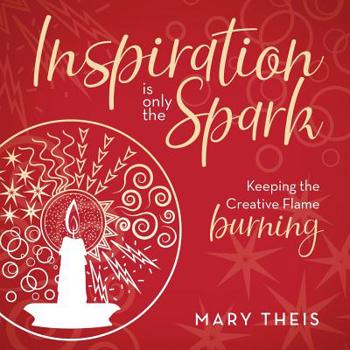 Paperback Inspiration Is Only the Spark: Keeping the Creative Flame Burning Book
