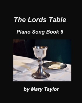 Paperback The Lords Table Piano Song Book 6: Praise Worship Communion Church Book