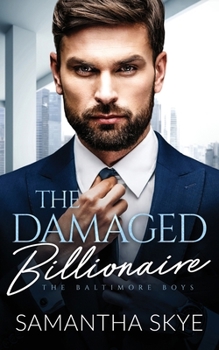 The Damaged Billionaire: A Second Chance Romance (The Baltimore Boys)