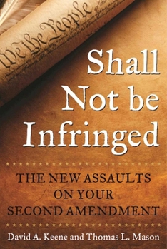 Hardcover Shall Not Be Infringed: The New Assaults on Your Second Amendment Book