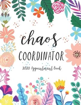 Paperback Chaos Coordinator 2020 Appointment Book: Daily Planner Appointment Book 15 Minute Increments Hourly Schedule Undated 53 Weeks Book