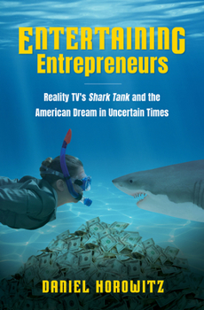 Paperback Entertaining Entrepreneurs: Reality Tv's Shark Tank and the American Dream in Uncertain Times Book