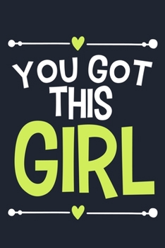 You Got This Girl: Blank Lined Notebook Journal: Motivational Inspirational Quote Gifts For Sister Mom Dad Brother Friend Girl Boss Him Her 6x9 | 110 Blank  Pages | Plain White Paper | Soft Cover Book