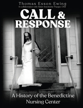 Paperback Call and Response: A History of the Benedictine Nursing Center Book