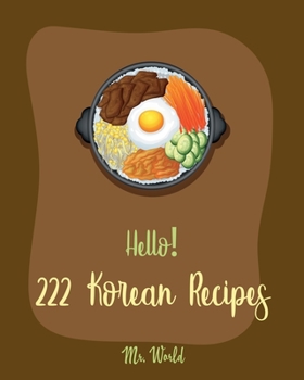 Paperback Hello! 222 Korean Recipes: Best Korean Cookbook Ever For Beginners [Book 1] Book
