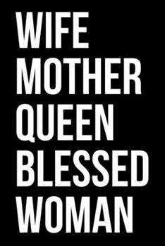 Paperback Wife Mother Queen Blessed Woman: Writing Notebook 6" x 9" 120 Pages. Notebook for Note Taking, Diary, Journaling, Gratitude and Reminders for Girls, W Book