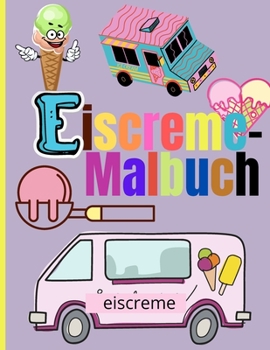 Paperback Eiscreme-Malbuch: Erstaunlich Eiscreme F?rbung Seiten f?r Kinder - Kinder F?rbung s??e Eiscreme Thema [German] Book