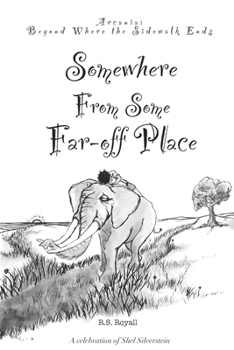 Somewhere From Some Far-off Place: Book 4 (Arcania: Beyond Where the Sidewalk Ends)