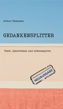 Gedankensplitter: Texte, Aphorismen und Lebensspuren. Aktualisierte und erweiterte Neuausgabe (German Edition)