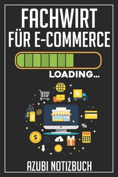 Paperback Fachwirt f?r E-Commerce Loading... Azubi Notizbuch: 120 Seiten Liniert im Format A5 (6x9 Zoll) mit Soft Cover Gl?nzend. [German] Book