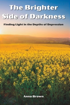 Paperback The Brighter Side of Darkness: Finding Lights in the Depths of Depression Book