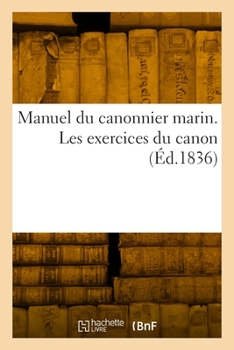 Paperback Manuel du canonnier marin. Les exercices du canon [French] Book