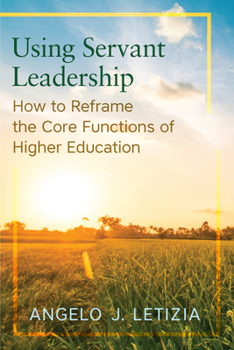 Paperback Using Servant Leadership: How to Reframe the Core Functions of Higher Education Book