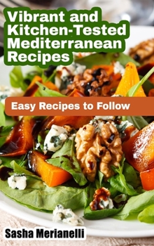 Vibrant and Kitchen-Tested Mediterranean Recipes: Easy Recipes to Follow