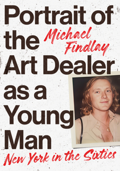 Hardcover Portrait of the Art Dealer as a Young Man: New York in the Sixties Book