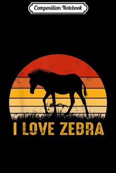 Paperback Composition Notebook: Vintage I Love Zebra Animal Lovers Journal/Notebook Blank Lined Ruled 6x9 100 Pages Book