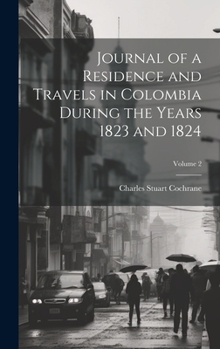 Hardcover Journal of a Residence and Travels in Colombia During the Years 1823 and 1824; Volume 2 Book