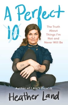 Hardcover A Perfect 10: The Truth about Things I'm Not and Never Will Be Book