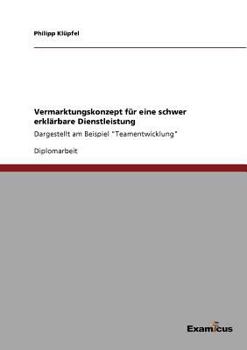 Paperback Vermarktungskonzept für eine schwer erklärbare Dienstleistung: Dargestellt am Beispiel "Teamentwicklung" [German] Book