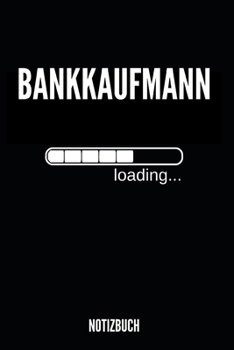 Bankkaufmann loading Notizbuch: Notizheft oder Planer f�r Bankkaufm�nner / Banker in der Ausbildung - 110 linierte Seiten im praktischen A5 Format - Ideal f�r die Arbeit, das B�ro oder die Bankfiliale