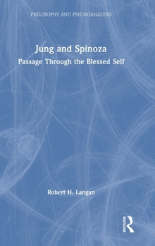 Hardcover Jung and Spinoza: Passage Through The Blessed Self Book