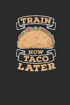 Train Now Taco Later: Tacos, Blank Lined (6" x 9" - 120 pages) ~ Snack Themed Notebook for Daily Journal, Diary, and Gift