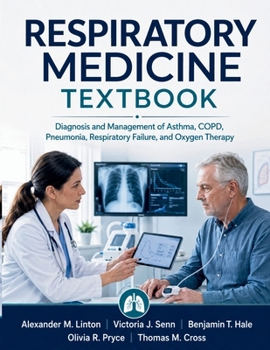 Respiratory Medicine Textbook: Diagnosis and Management of Asthma, COPD, Pneumonia, Respiratory Failure, and Oxygen Therapy