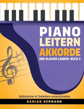 Paperback Piano Leitern Akkorde: Der Klavier Lehrer: Buch 2 - Selbstsicher in Tonleitern voranschreiten [German] [Large Print] Book