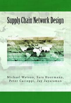 Paperback Supply Chain Network Design: Understanding the Optimization behind Supply Chain Design Projects Book
