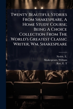Paperback Twenty Beautiful Stories From Shakespeare, A Home Study Course; Being A Choice Collection From The World's Greatest Classic Writer, Wm. Shakespeare Book