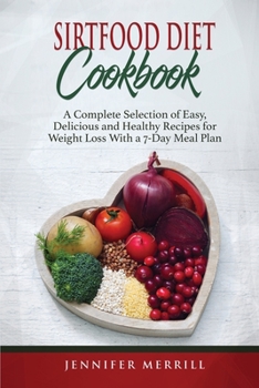 Paperback Sirtfood Diet Cookbook: A Complete Selection of Easy, Delicious and Healthy Recipes for Weight Loss With a 7-Day Meal Plan Book