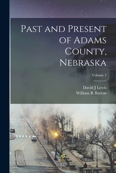 Paperback Past and Present of Adams County, Nebraska; Volume 1 Book