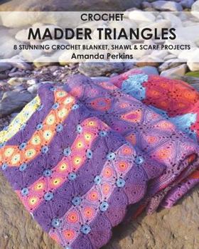 Paperback Crochet Madder Triangles: 8 exciting crochet projects, including blankets, scarves & shawls. All made with variations of a simple triangle croch Book