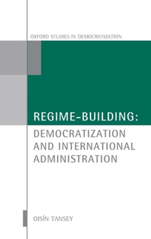 Hardcover Regime-Building: Democratization and International Administration Book