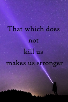 That which does not kill us makes us stronger: 100 Pages Lined Journal Inspirational Quot Journal, Notebook, Diary, Composition Book