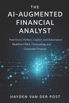 The AI-Augmented Financial Analyst: How Excel, Python, Copilot, and Automation Redefine FP&A, Forecasting, and Corporate Finance