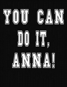 Paperback You Can Do It, Anna!: College Ruled Notebook Journal for Anna Book