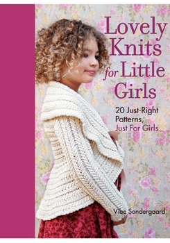 Hardcover Lovely Knits for Little Girls: 20 Just-Right Patterns, Just for Girls Book