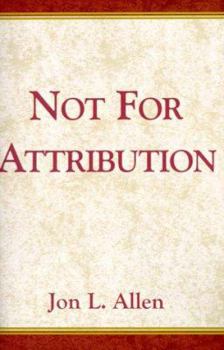 Paperback Not for Attribution: A Treasury of Public Relations/Public Affairs Anecdotes Book