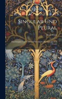 Hardcover Singular Und Plural: Forschungen Über Form Und Geschichte Der Griechischen Poesie [German] Book