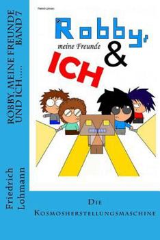 Paperback Robby, meine Freunde und ich.....: Die Kosmosherstellungsmaschine [German] Book