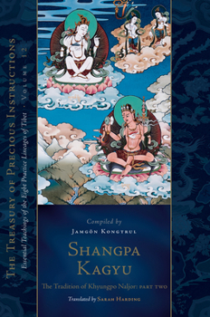 Hardcover Shangpa Kagyu: The Tradition of Khyungpo Naljor, Part Two: Essential Teachings of the Eight Practice Lineages of Tibet, Volume 12 (the Treasury of Pre Book