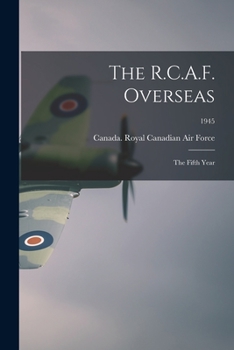 Paperback The R.C.A.F. Overseas: the Fifth Year; 1945 Book