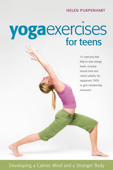 Paperback Yoga Exercises for Teens: Developing a Calmer Mind and a Stronger Body Book