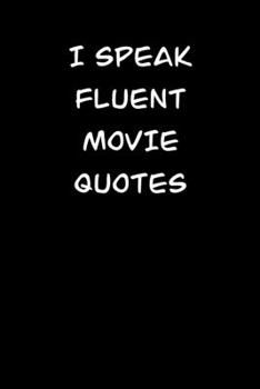 I SPEAK FLUENT MOVIE QUOTES: 6x9 Journal sarcastic inspirational notebook xmas gift presents for under 10 dollars