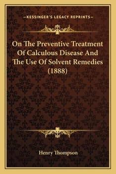 Paperback On The Preventive Treatment Of Calculous Disease And The Use Of Solvent Remedies (1888) Book