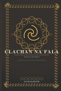 CLACHAN NA FALA - Stones of the Blood: A PRACTITIONER'S GUIDE TO PRE-CHRISTIAN SCOTTISH FOLK MAGIC